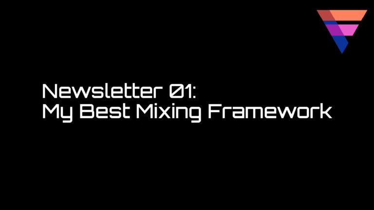 Newsletter 01: My Best Mixing Framework