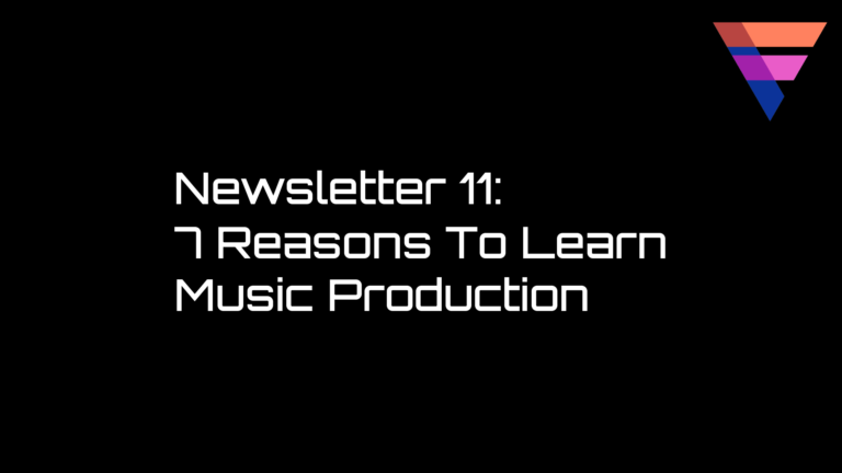 7 Reasons To Learn Music Production (Newsletter 11)