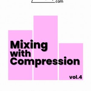 Vol 4: Mixing With Compression