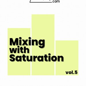 Vol 5: Mixing With Saturation