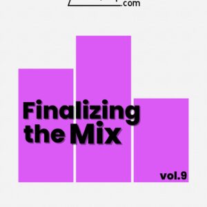 Vol 9: Finalizing The Mix
